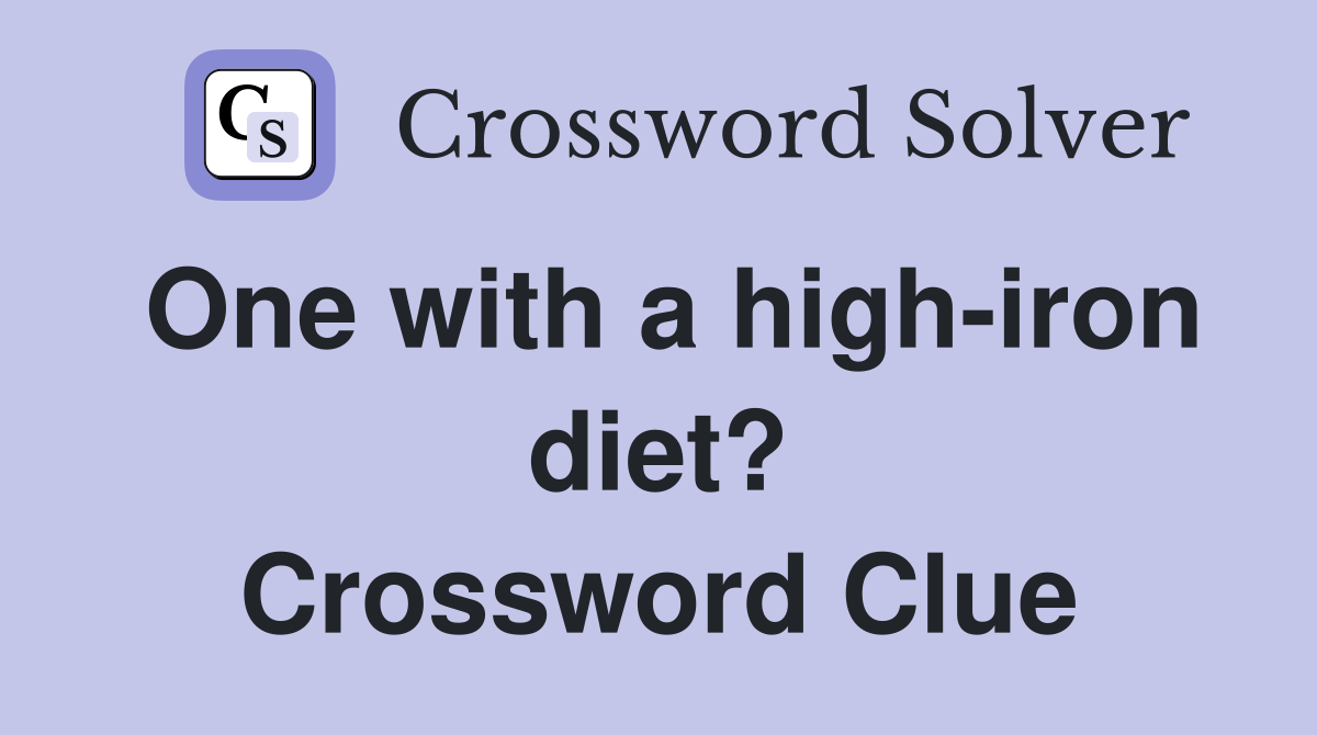 One with a high-iron diet? Crossword Clue