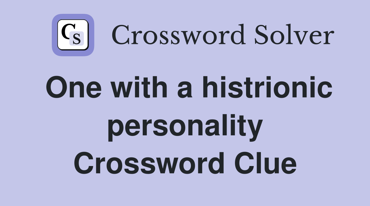 One with a histrionic personality Crossword Clue