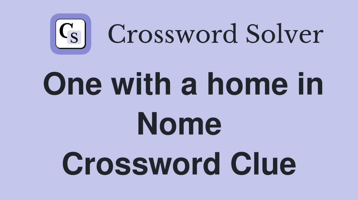One with a home in Nome Crossword Clue