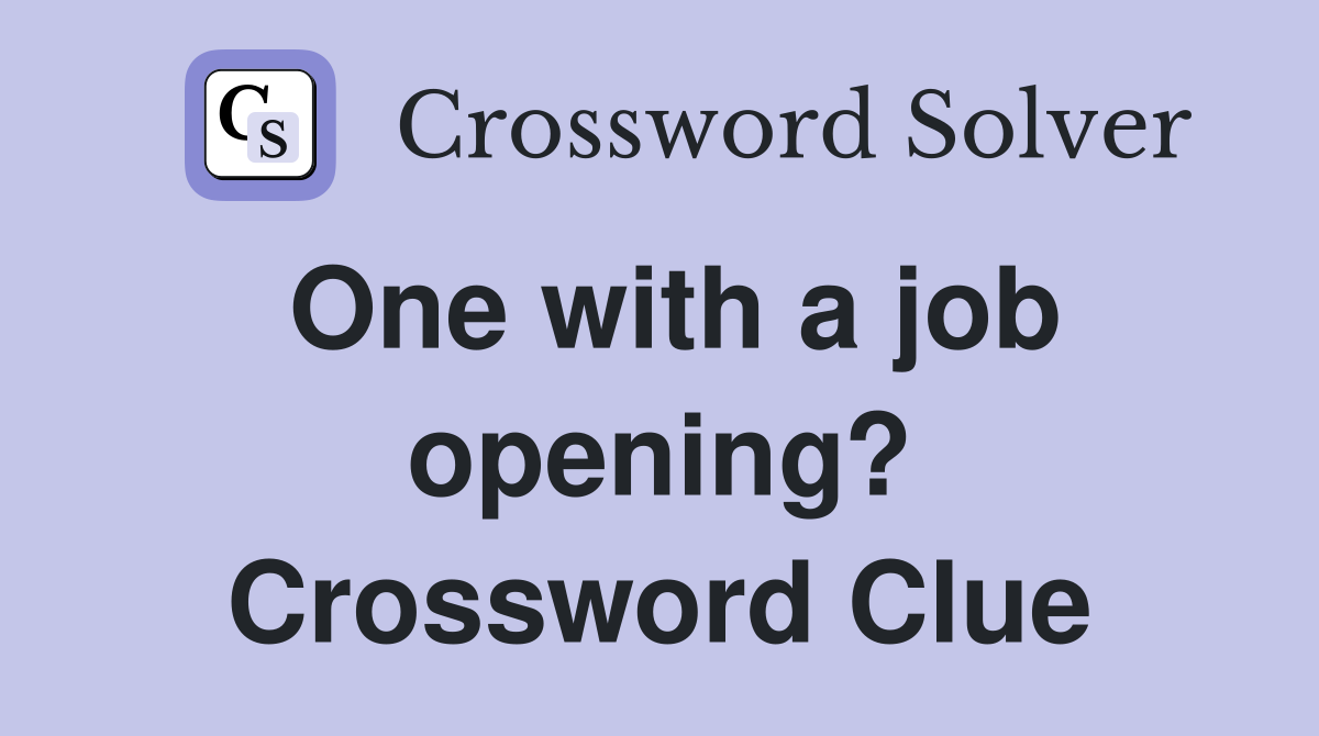 One with a job opening? Crossword Clue
