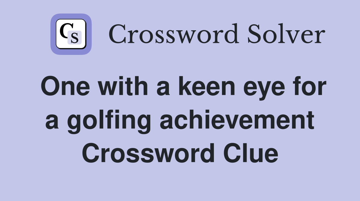 One with a keen eye for a golfing achievement Crossword Clue