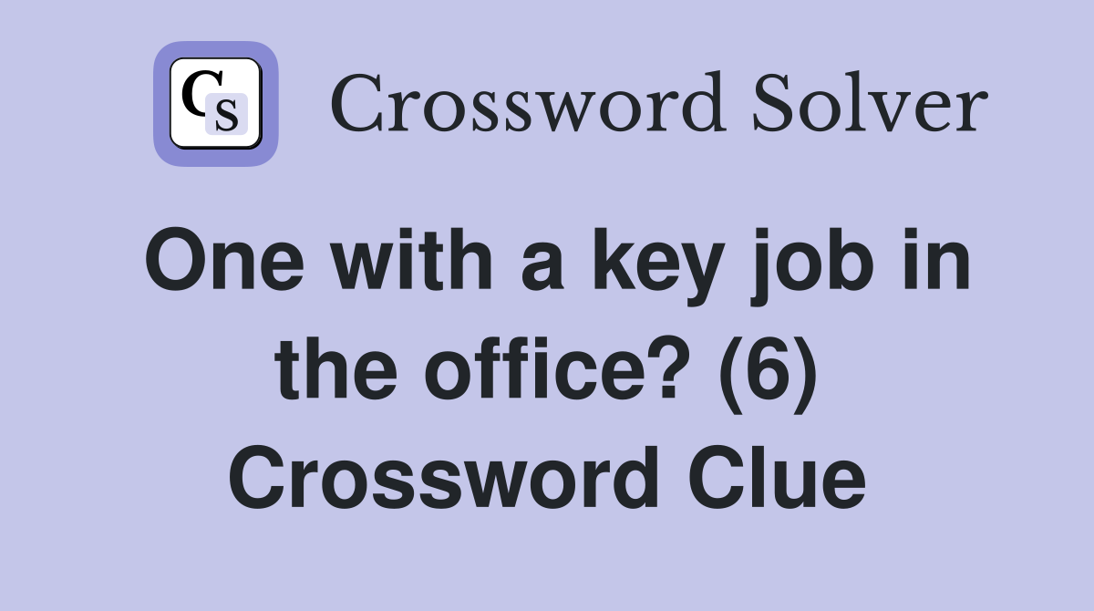 One with a key job in the office? (6) Crossword Clue