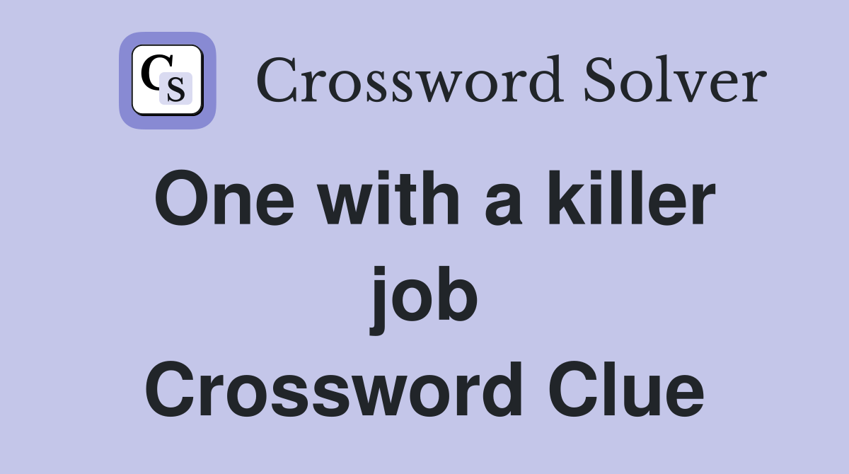 One with a killer job Crossword Clue