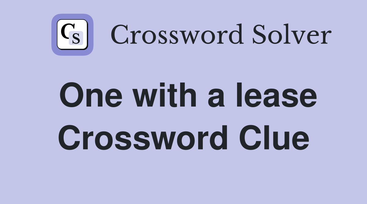 One with a lease Crossword Clue