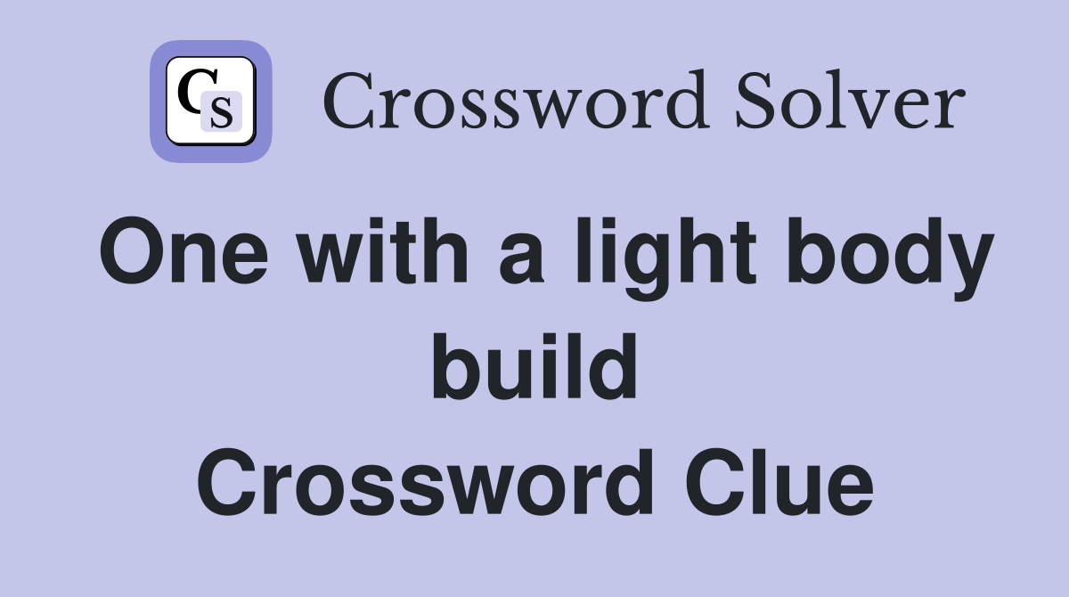 One with a light body build Crossword Clue