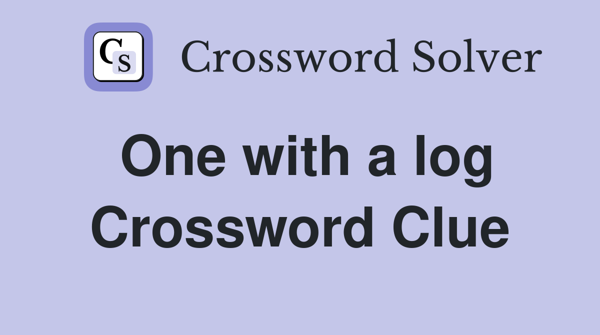 One with a log Crossword Clue