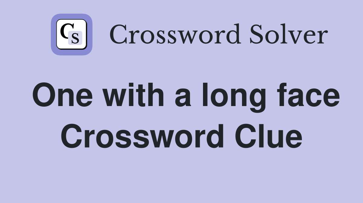 One with a long face Crossword Clue