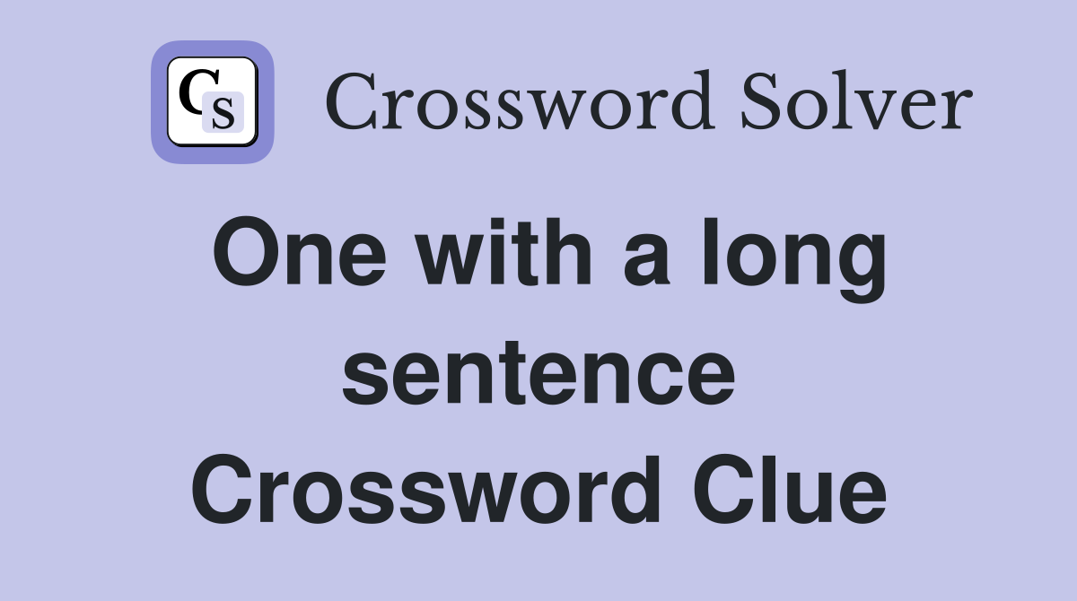 One with a long sentence Crossword Clue