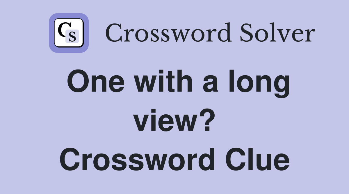 One with a long view? Crossword Clue