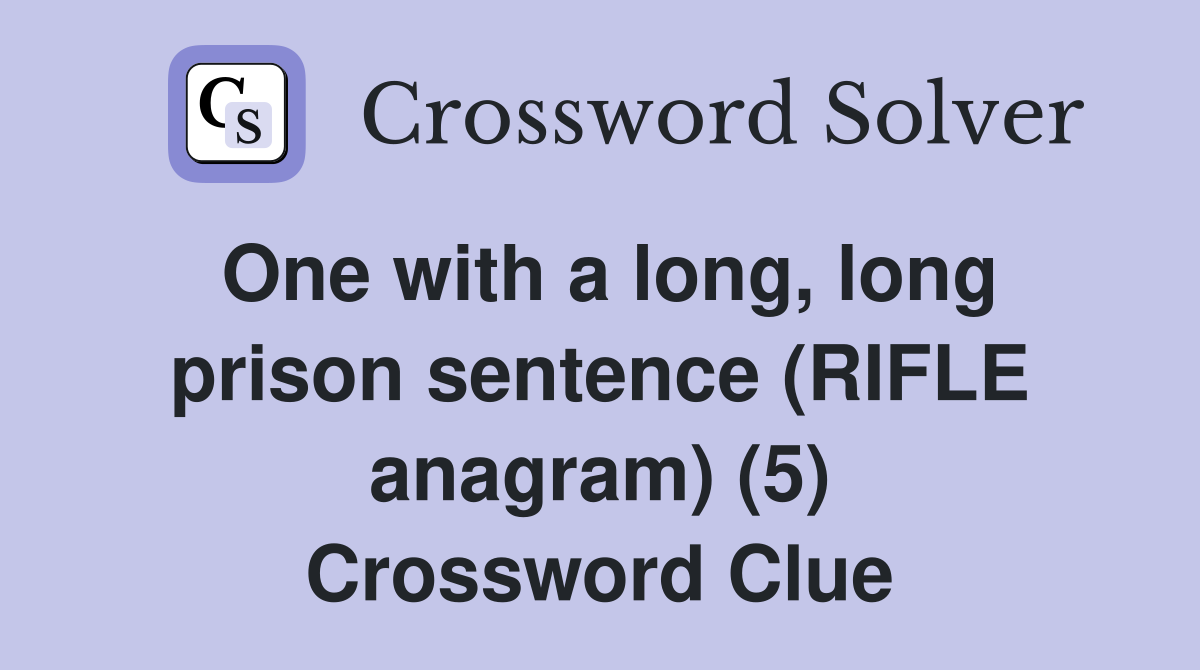 One with a long, long prison sentence (RIFLE anagram) (5) Crossword Clue