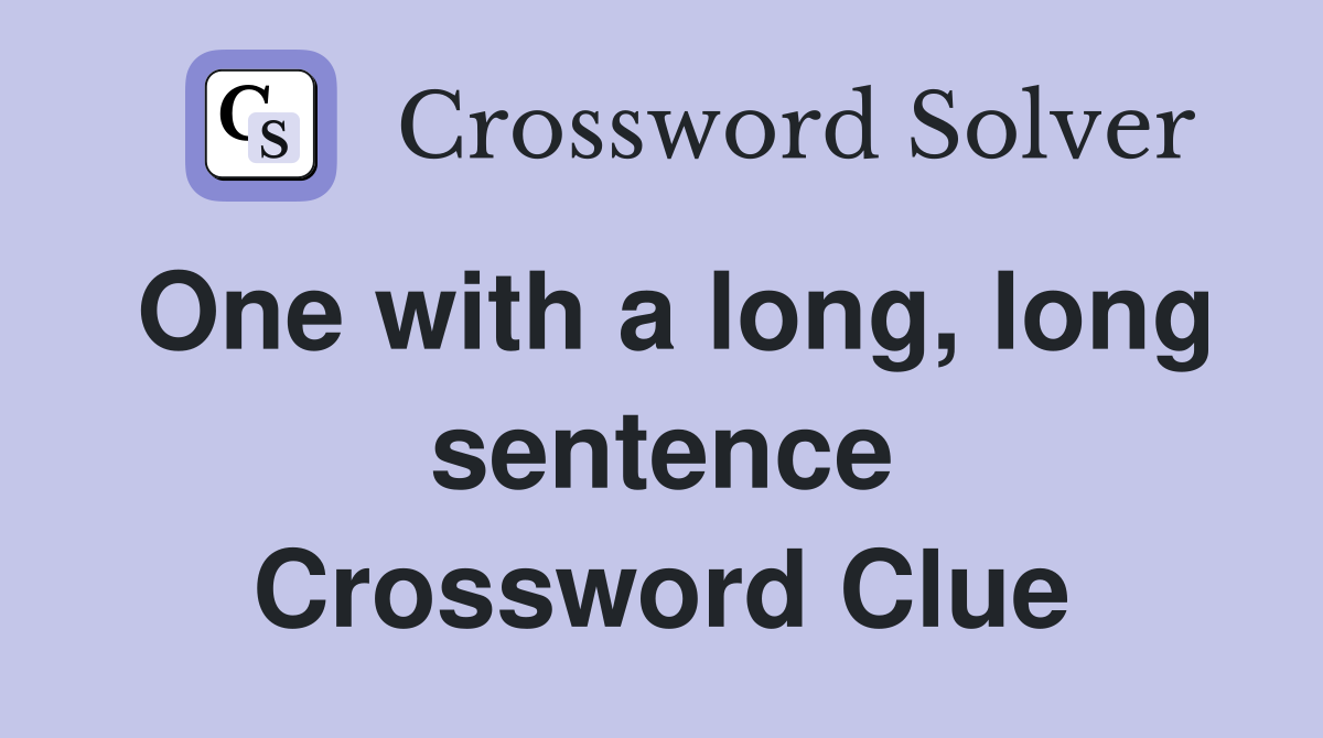 One with a long, long sentence Crossword Clue