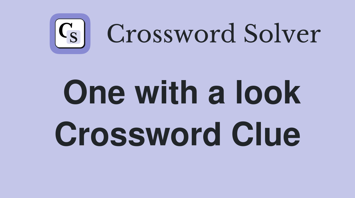 One with a look Crossword Clue