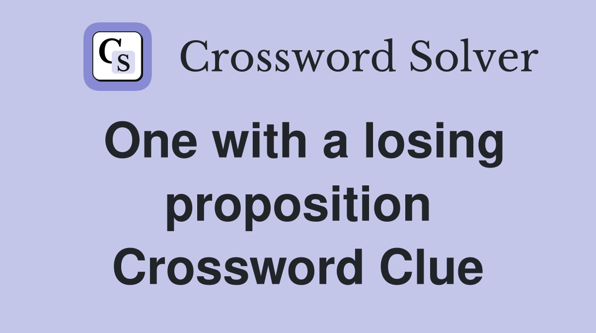 One with a losing proposition Crossword Clue