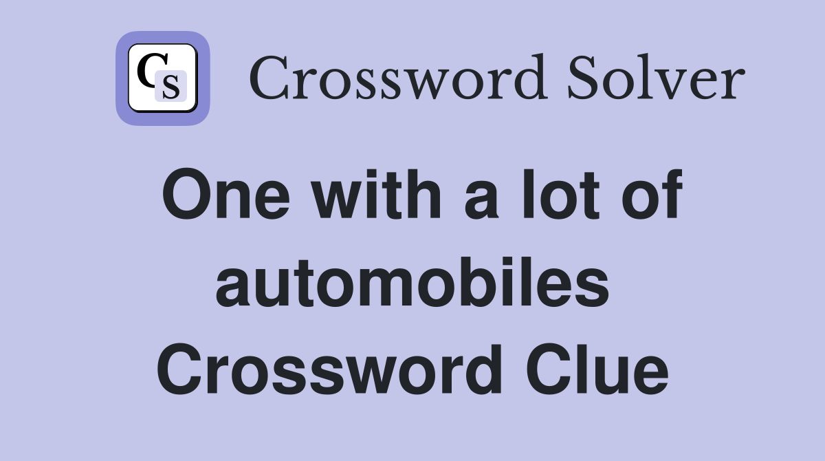 One with a lot of automobiles Crossword Clue