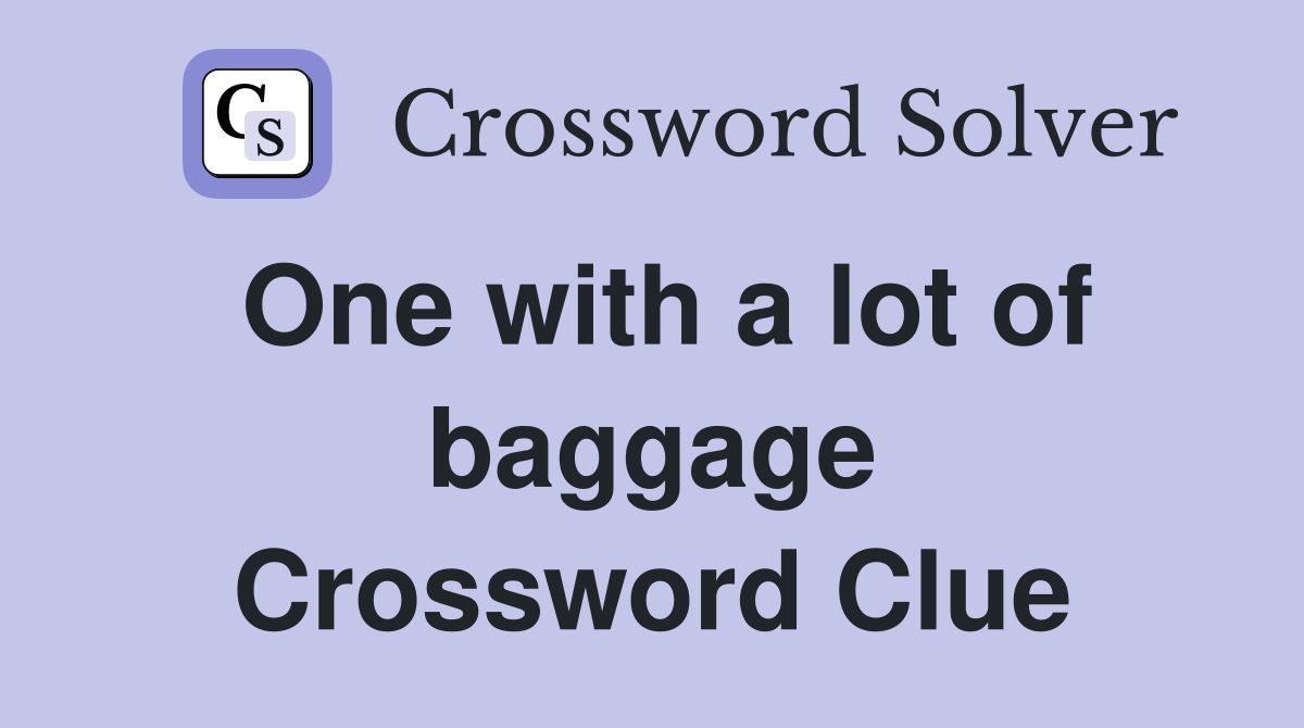 One with a lot of baggage Crossword Clue