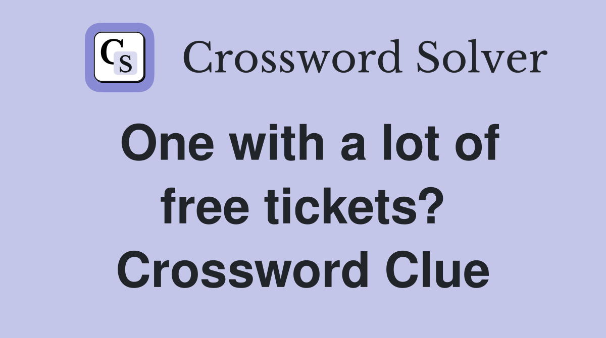 One with a lot of free tickets? Crossword Clue