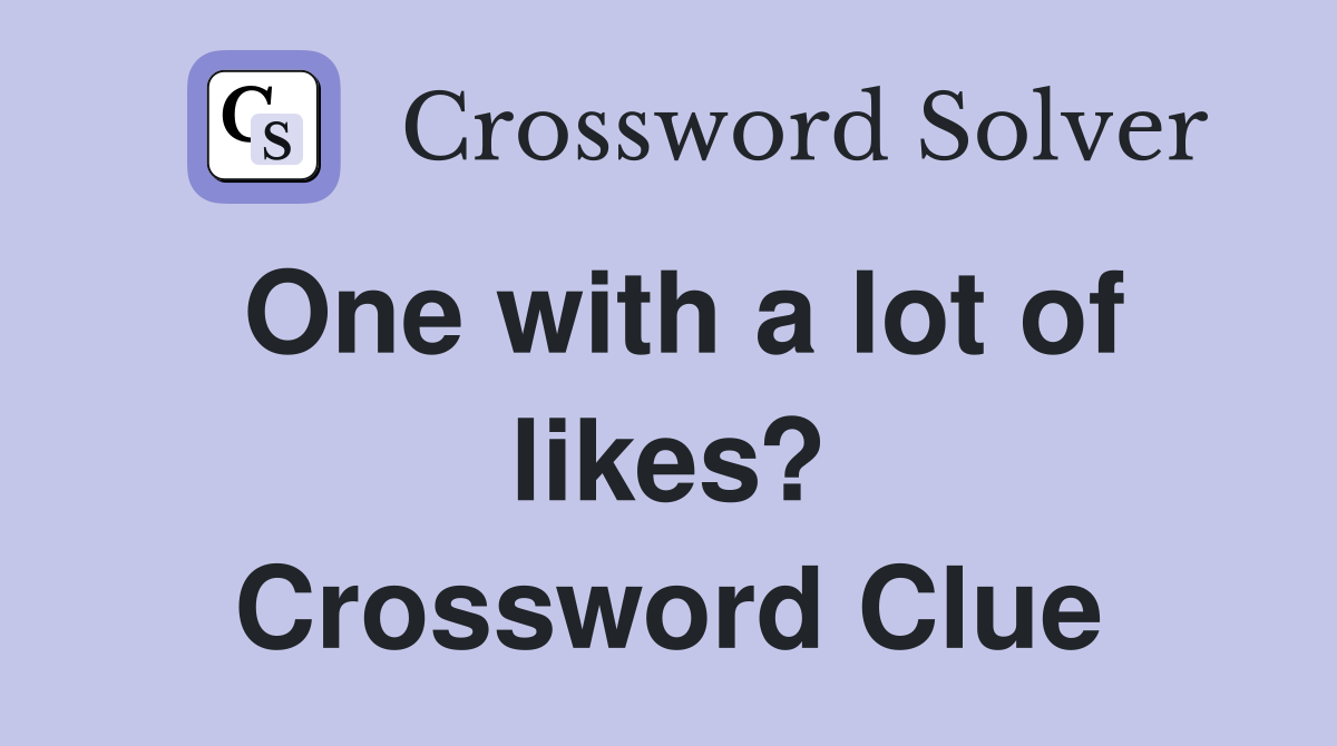 One with a lot of likes? Crossword Clue