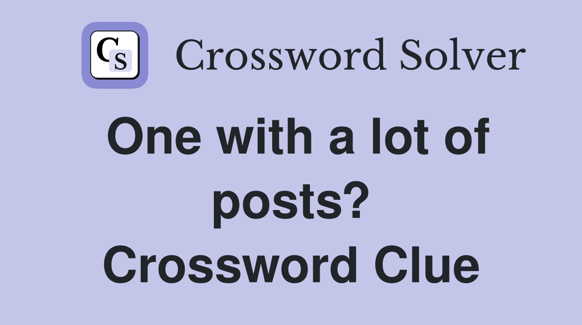 One with a lot of posts? Crossword Clue