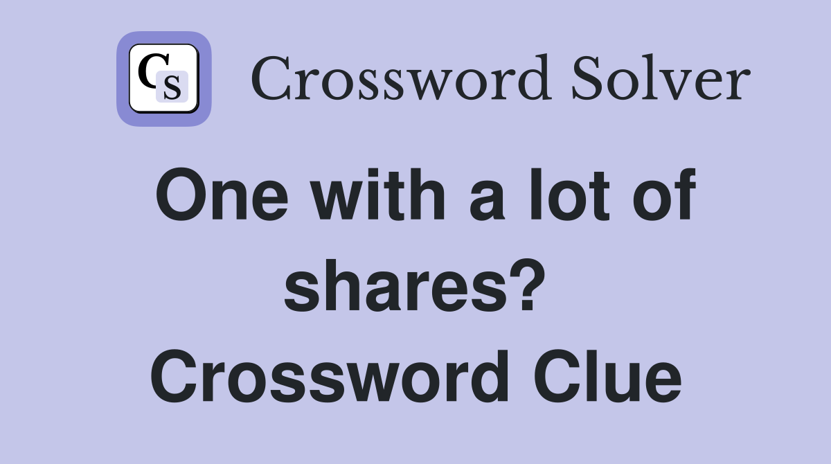 One with a lot of shares? Crossword Clue