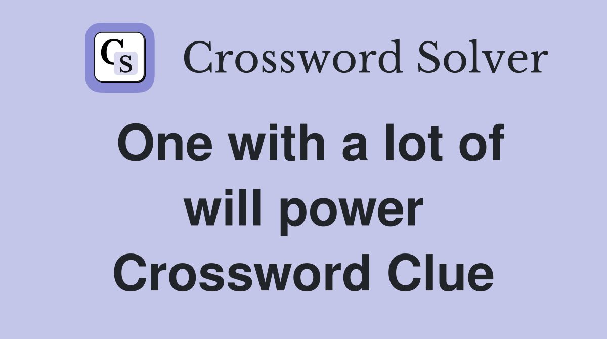 One with a lot of will power Crossword Clue