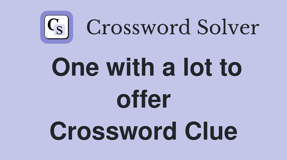 One with a lot to offer Crossword Clue