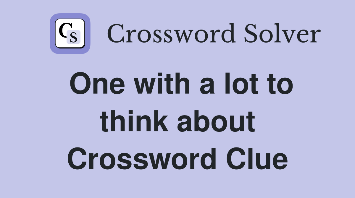 One with a lot to think about Crossword Clue