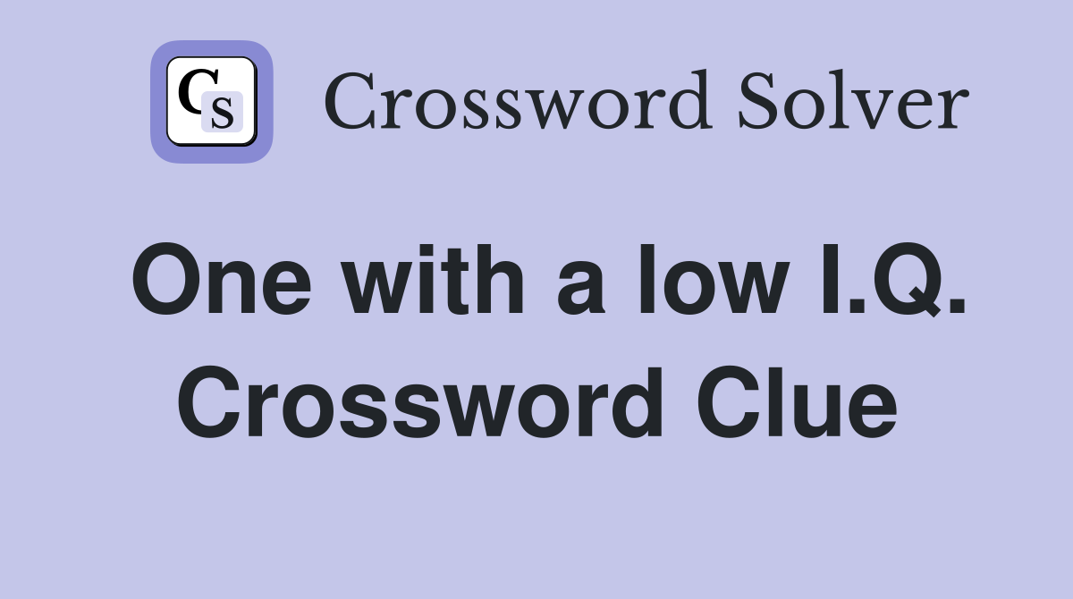 One with a low I.Q. Crossword Clue