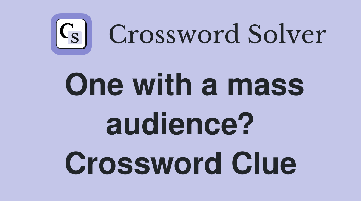 One with a mass audience? Crossword Clue