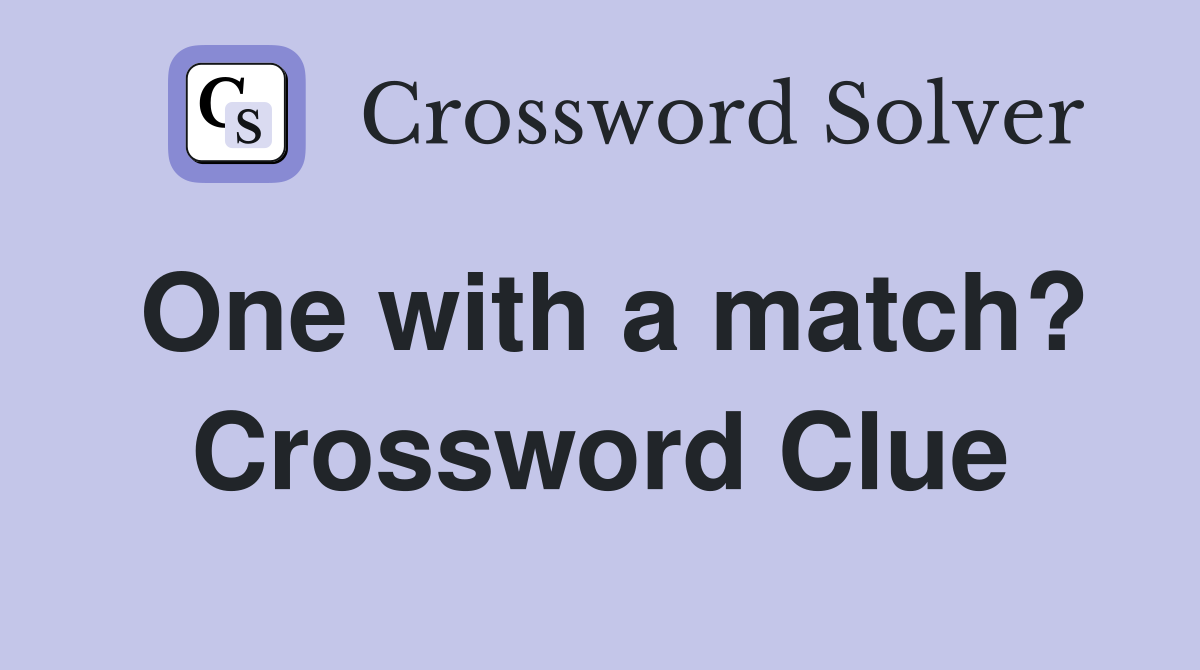 One with a match? Crossword Clue