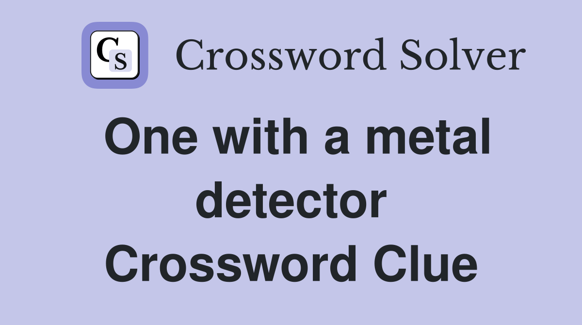 One with a metal detector Crossword Clue