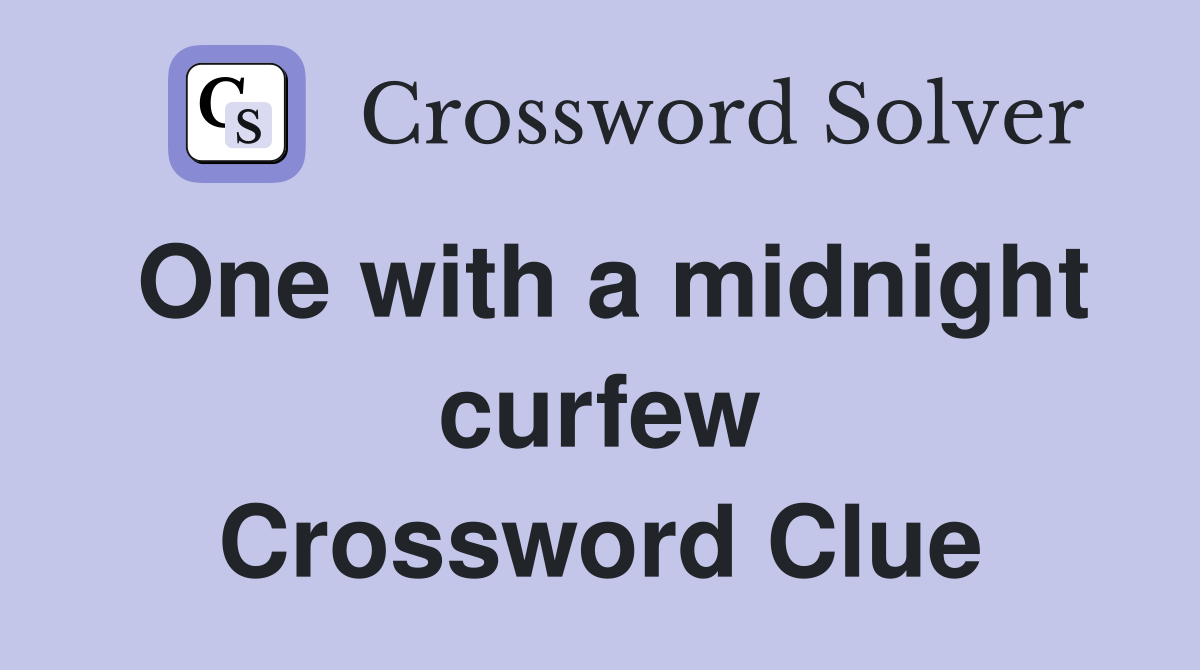 One with a midnight curfew Crossword Clue
