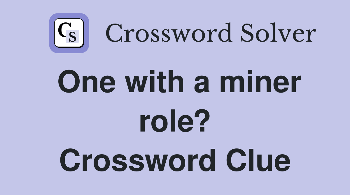 One with a miner role? Crossword Clue
