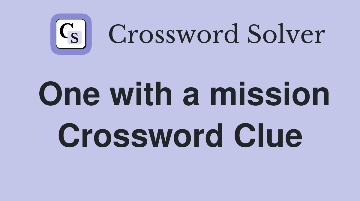 One with a mission Crossword Clue