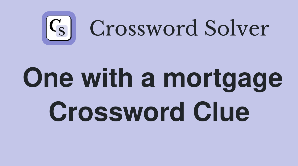 One with a mortgage Crossword Clue