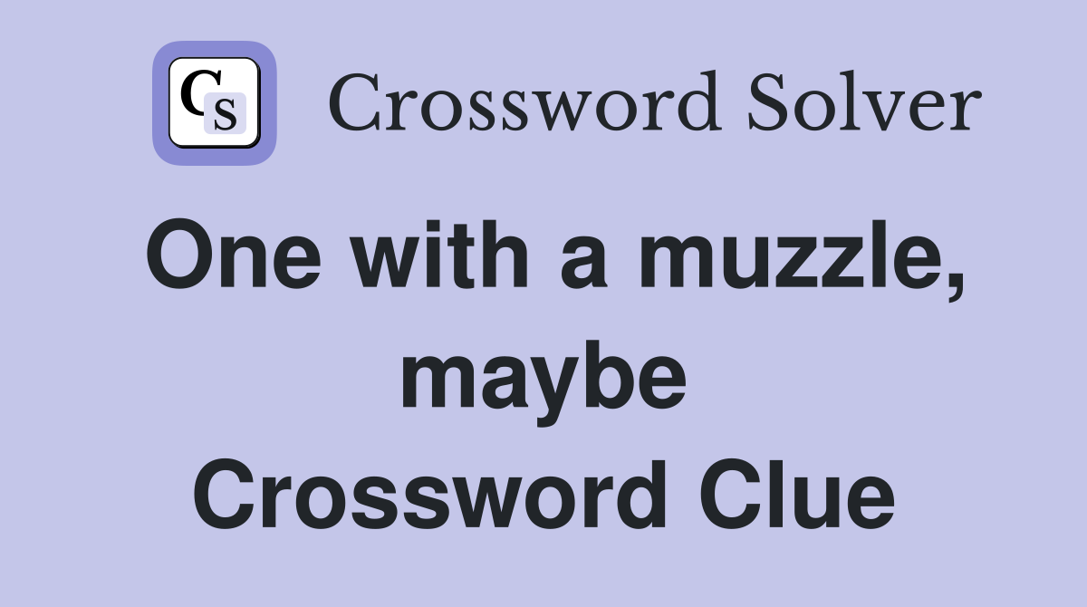 One with a muzzle, maybe Crossword Clue