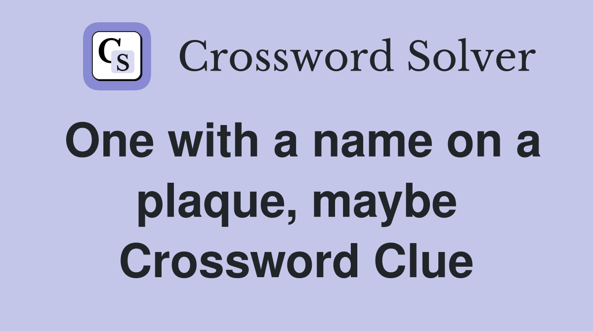 One with a name on a plaque, maybe Crossword Clue