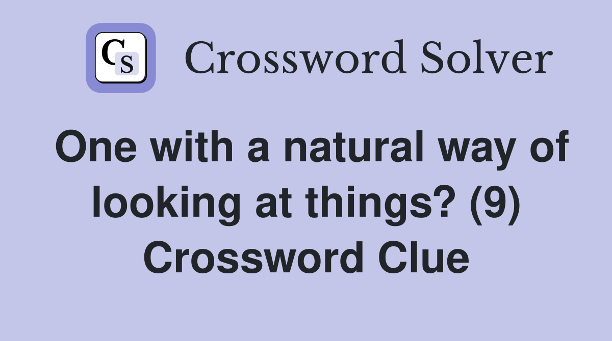 One with a natural way of looking at things? (9) Crossword Clue