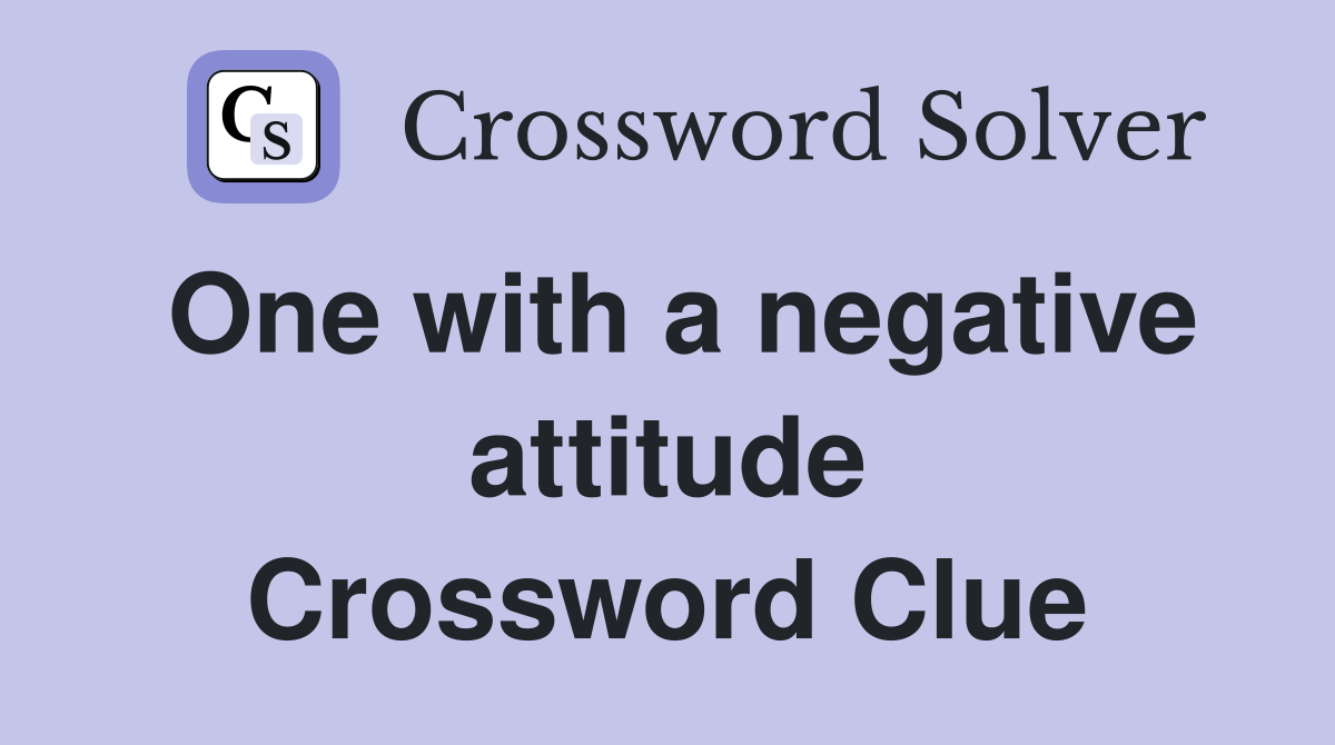 One with a negative attitude Crossword Clue