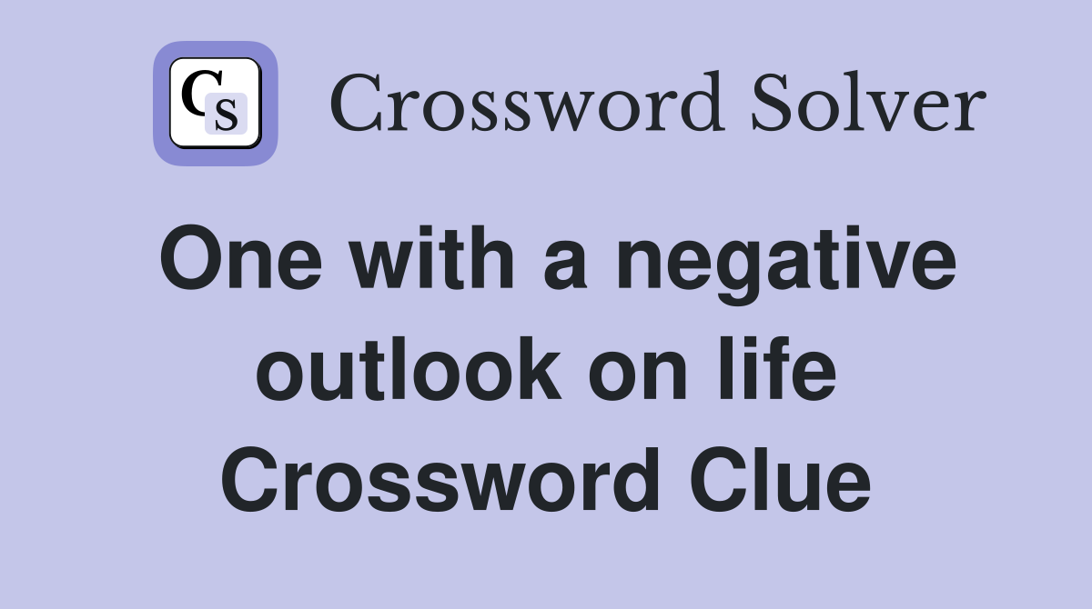 One with a negative outlook on life Crossword Clue
