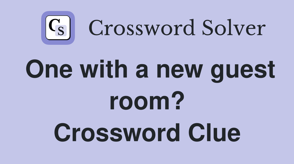 One with a new guest room? Crossword Clue