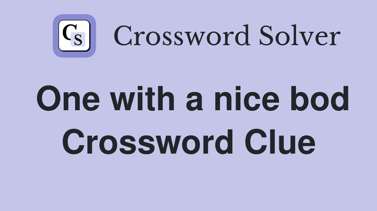 One with a nice bod Crossword Clue