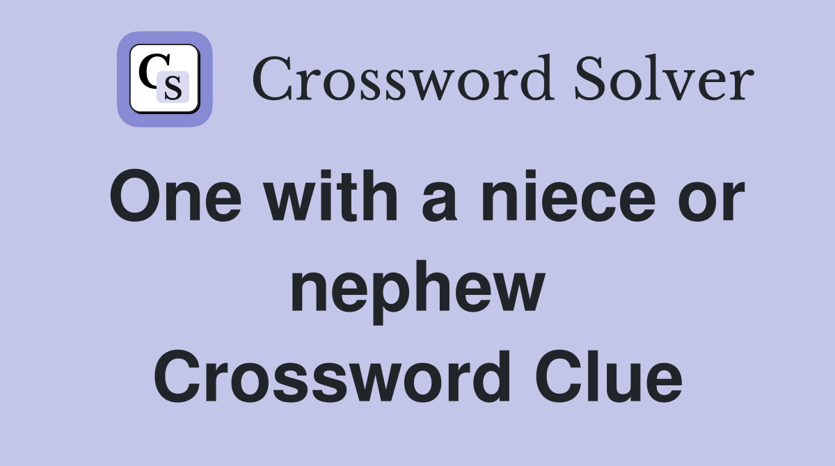One with a niece or nephew Crossword Clue