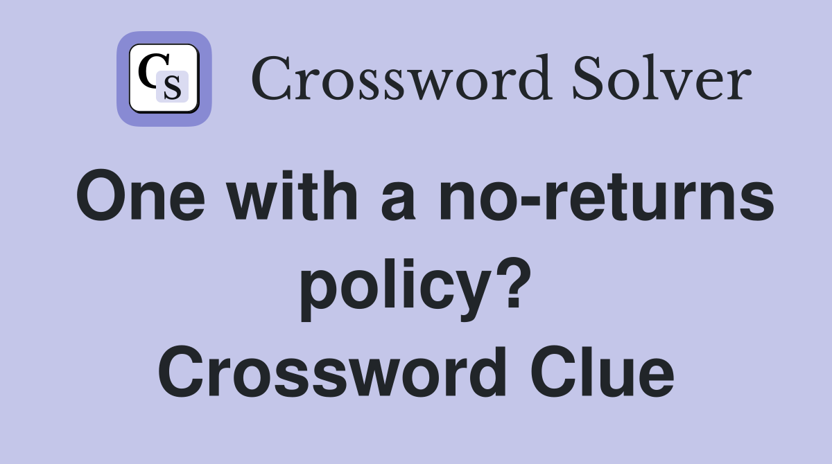 One with a no-returns policy? Crossword Clue