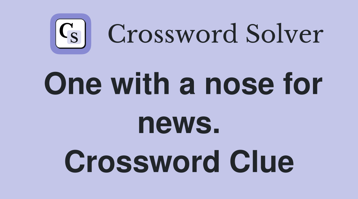One with a nose for news. Crossword Clue