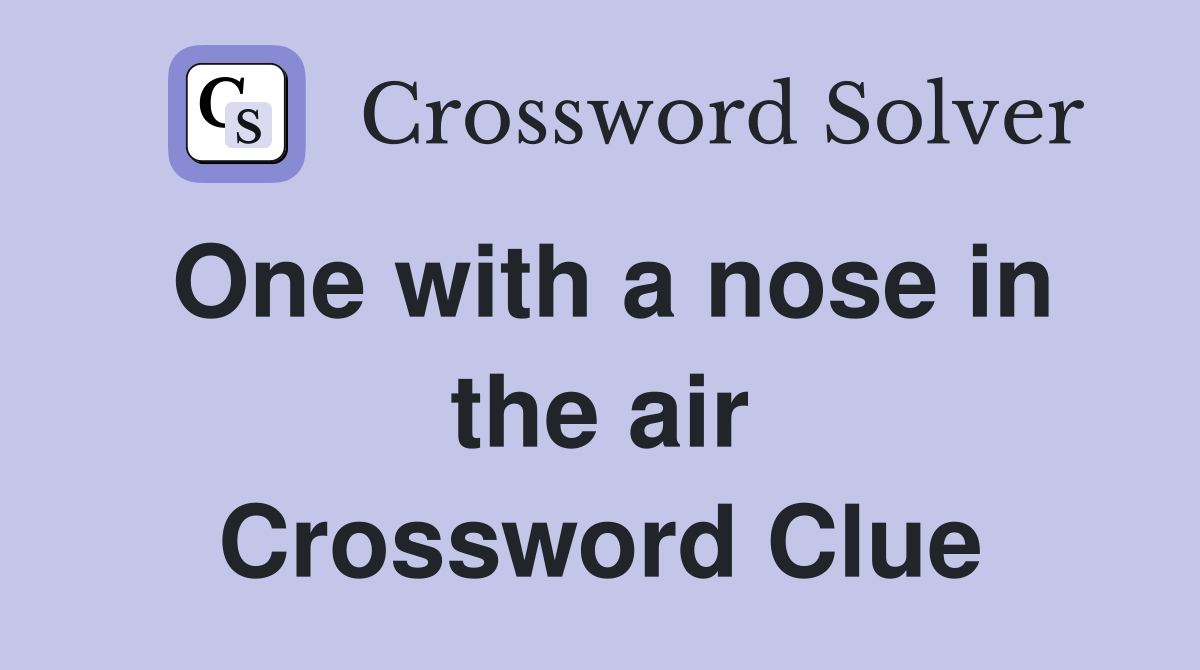 One with a nose in the air Crossword Clue