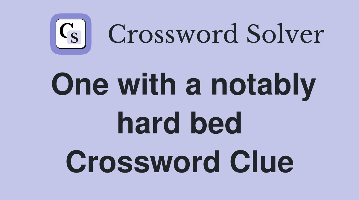 One with a notably hard bed Crossword Clue