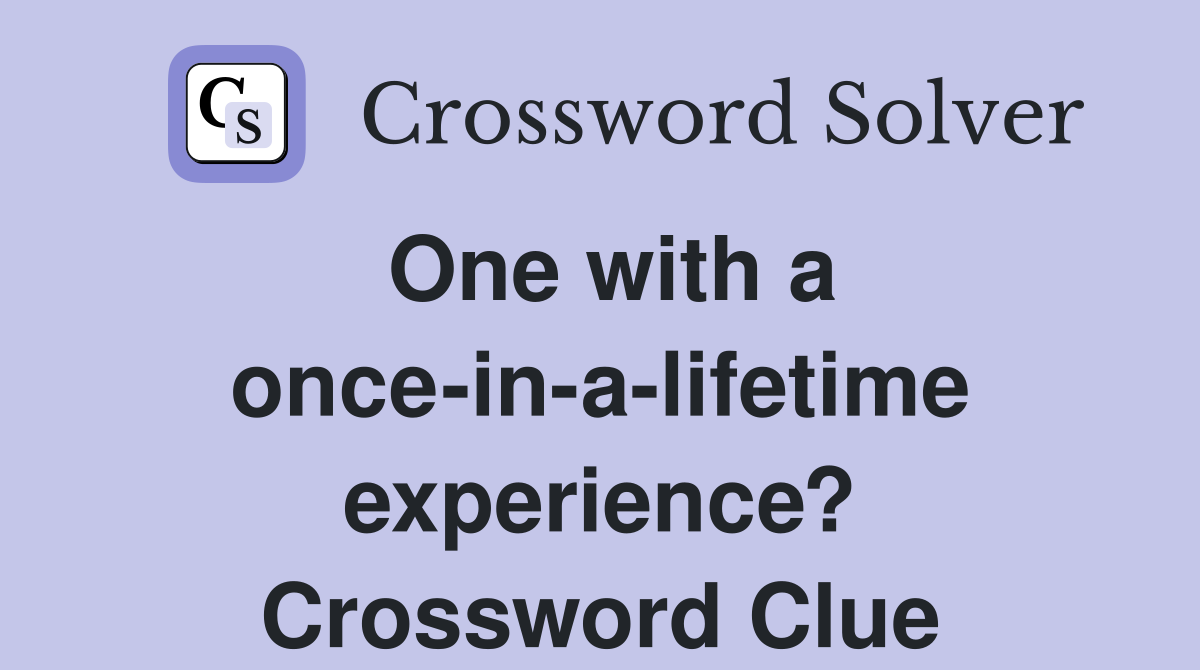 One with a once-in-a-lifetime experience? Crossword Clue