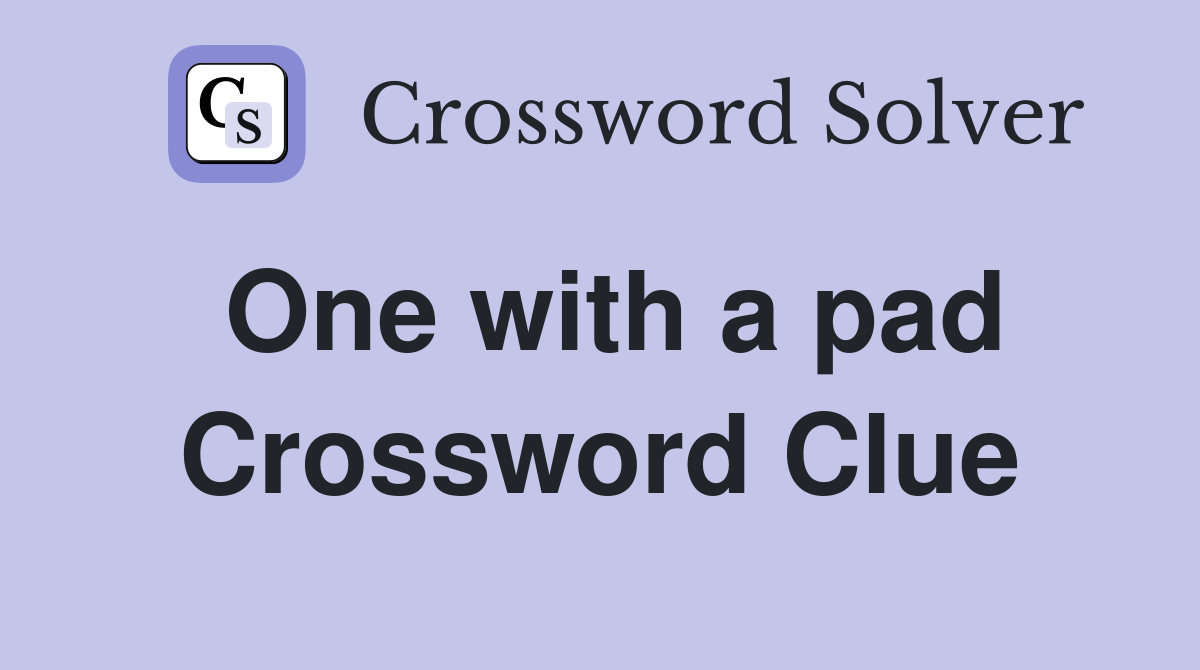 One with a pad Crossword Clue