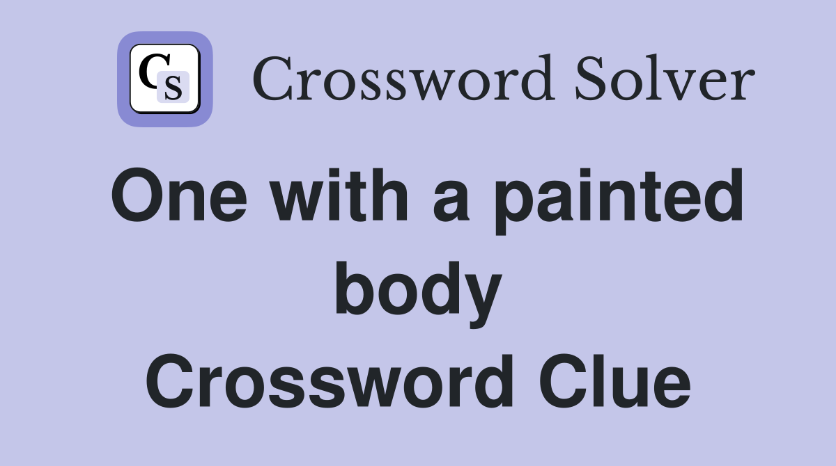 One with a painted body Crossword Clue