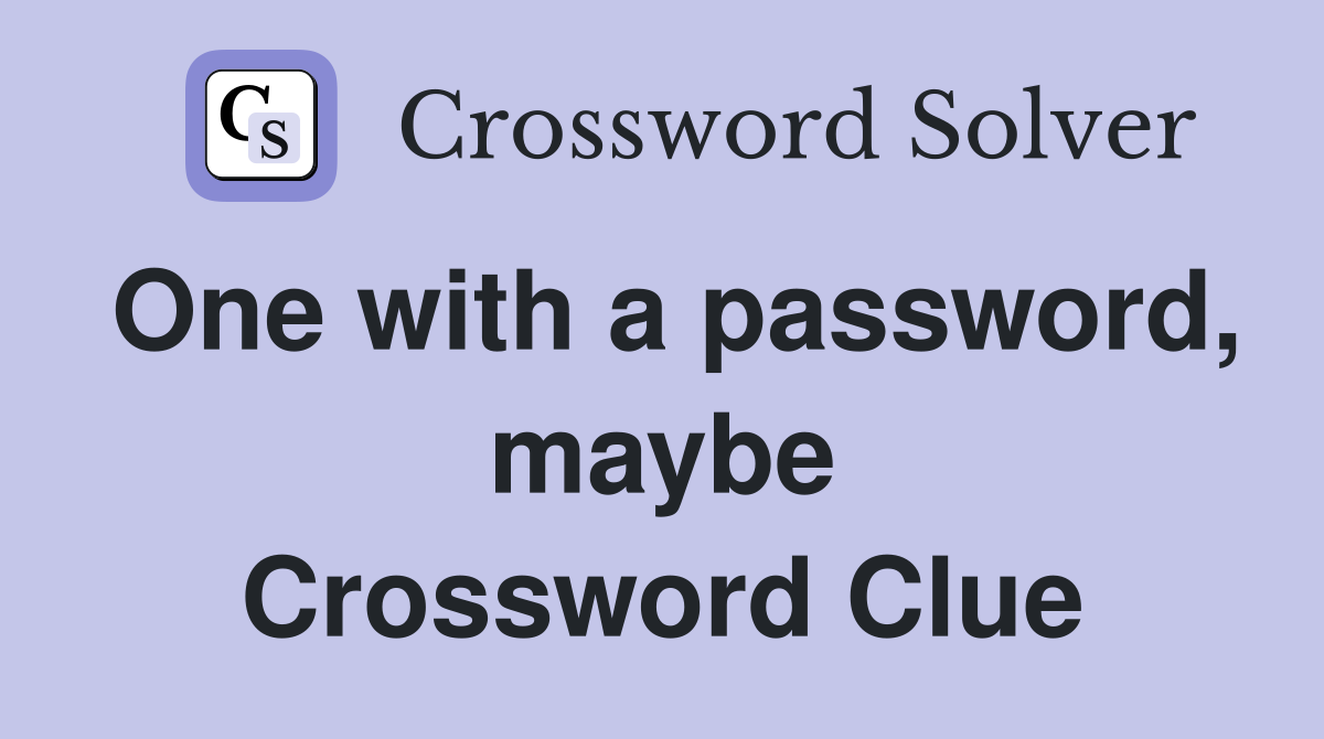 One with a password, maybe Crossword Clue